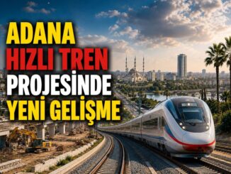 Adana Hızlı Tren Projesinde Son Durum ve Yenilikler - Adana Mersin